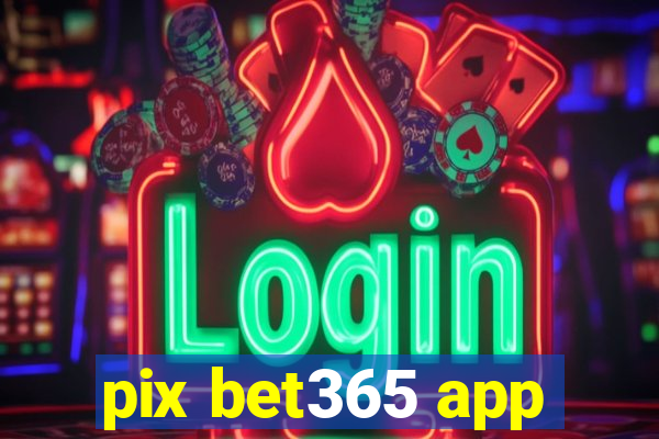 pix bet365 app